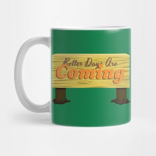 Better days are coming Mug